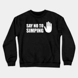 SAY NO TO SIMPING - STOP SIMPING - ANTI SIMP series 5 - WHITE Crewneck Sweatshirt